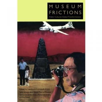 Museum Frictions: Public Cultures/Global Transformations