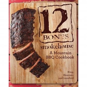 12 Bones Smokehouse: A Mountain BBQ Cookbook