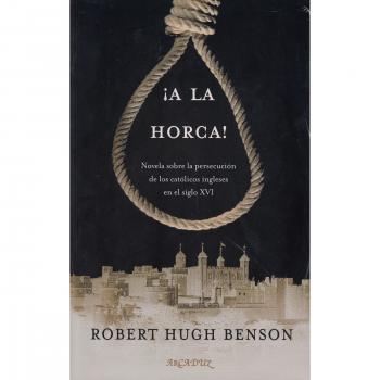 A la horca! Novela sobre la persecución de los católicos ingleses en el siglo XVI