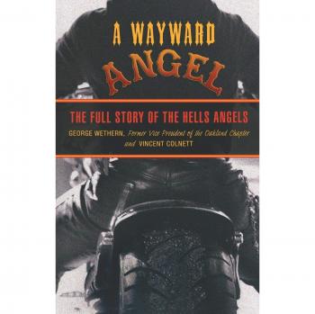 Wayward Angel: The Complete Biography of the Hells Angels by George Wethern