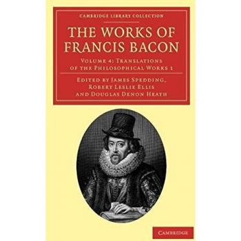 Conjunto de 14 Volúmenes en Papel de las Obras de Francis Bacon: Volumen 4 - Traducciones de las Obras Filosóficas (Colección de Biblioteca de Cambridge - Filosofía)