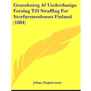 Granskning AF Underdaniga Forslag Till Strafflag for Storfurstendomet Finland