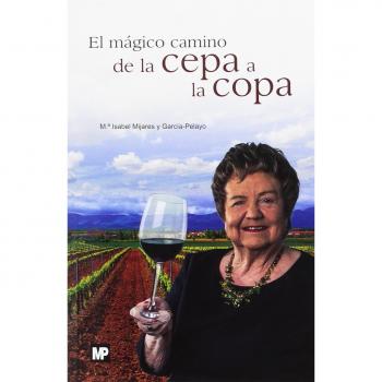 El mágico camino de la cepa a la copa - María Isabel Mijares Y García-pelayo
