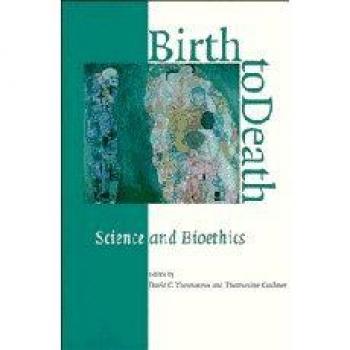 Birth to Death: Science and Bioethics by David C. Thomasma - Cambridge Edition