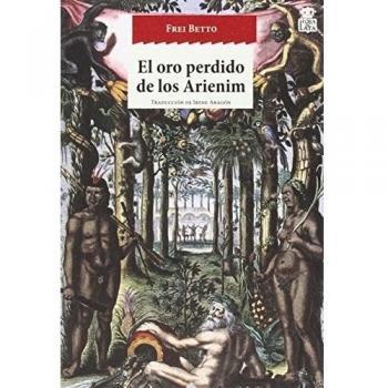 El Oro Perdido De Los Arienim: 26 - Frei Betto