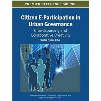 Participación Electrónica Ciudadana en la Gobernanza Urbana: Crowdsourcing y Creatividad Colaborativa (Avances en Gobierno Electrónico, Brecha Digital y Desarrollo Regional) - Tapa Dura
