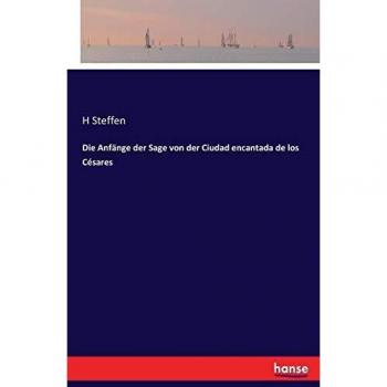 Los Inicios de la Leyenda de la Ciudad Encantada de los Césares - Libro de Historia y Mitología