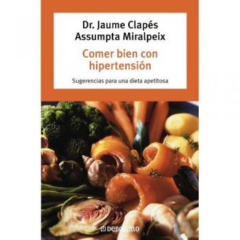 Comer bien con hipertensión: Sugerencias para una dieta apetitosa - Jaume Clapes Assumpta Miralpeix