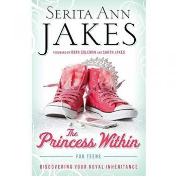 The Princess Within for Teens: Discovering Your Royal Inheritance