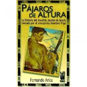 Pájaros de altura: La historia del bandido Jacobo de Gracia contada por el anarquista Anselmo Trigo
