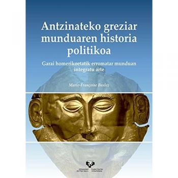 Antzinateko greziar munduaren historia politikoa. Garai homerikoetatik erromatar munduan integratu arte: Garai homerikoetatik erromatar munduan ... Eskuliburuak - Manuales Universitarios)
