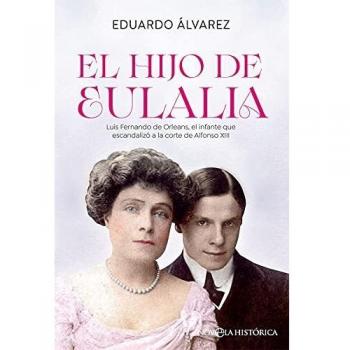 El hijo de Eulalia: Luis Fernando de Orleans, el infante que escandalizó a la corte de Alfonso XIII