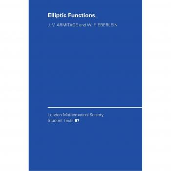 Elliptic Functions: Comprehensive Paperback Edition (London Mathematical Society Student Texts, Band 67)
