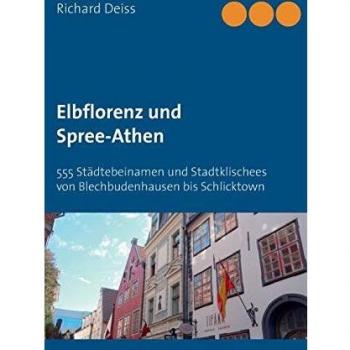 Guía de Viaje Elbflorenz y Spree-Athen: 555 Nombres de Ciudades y Estereotipos Urbanos desde Blechbudenhausen hasta Schlicktown
