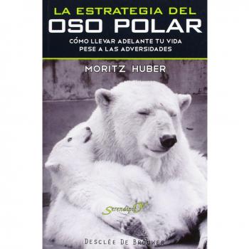 La estrategia del oso polar: Cómo llevar adelante tu vida pese a las adversidades