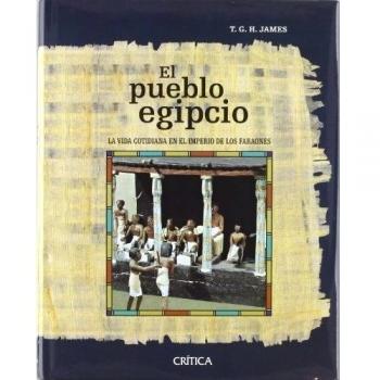El pueblo egipcio: La vida cotidiana en el imperio de los faraones