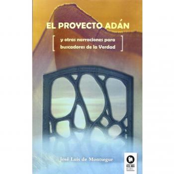 El proyecto Adan: y otras narraciones para buscadores de la Verdad
