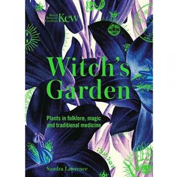 Kew - Witch's Garden: Plants in Folklore, Magic and Traditional Medicine