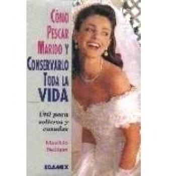 Como pescar marido y conservarlo toda la vida / How to find a husband and keep him for life
