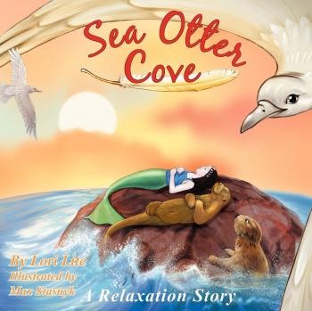 Sea Otter Cove: A Relaxation Story Helping Children to Decrease Stress and Anger While Promoting Peaceful Sleep