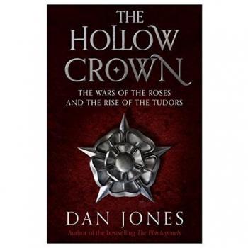 The Hollow Crown: The Wars of the Roses and the Rise of the Tudors