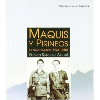 Maquis y Pirineos: La gran invasión - Ferran Sanchez Agusti
