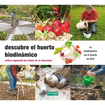 Descubre el huerto biodinámico: Cultiva siguiendo los ritmos de la Naturaleza: 25 - Berg, Peter
