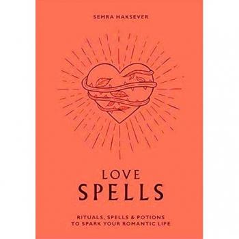 Love Spells: Rituals, spells and potions to spark your romantic life