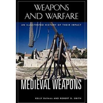 Medieval Weapons: Illustrated History and Impact Analysis