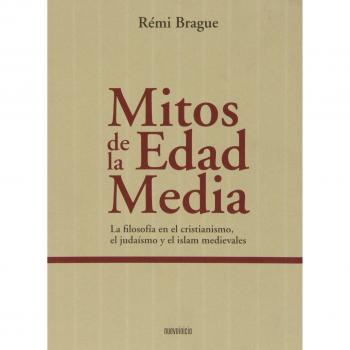 Mitos de la edad media: La filosofía en el cristianismo, el judaismo y el islam medievales