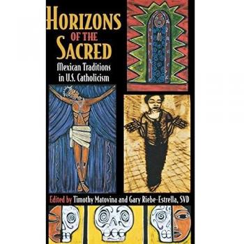 Horizons of the Sacred: Mexican Traditions in U.S. Catholicism
