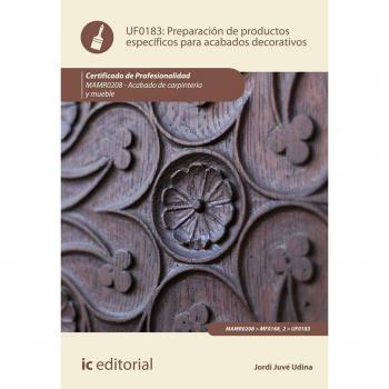 Preparación de productos específicos para acabados decorativos. MAMR0208 - Acabado de carpintería y mueble - Jordi Juvé Udina