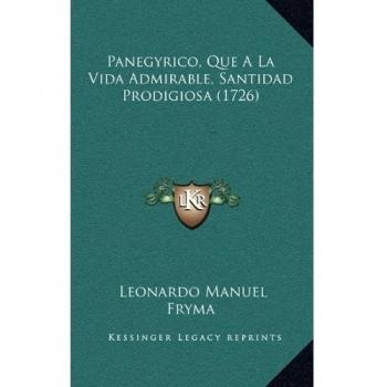 Panegyrico, Que A La Vida Admirable, Santidad Prodigiosa