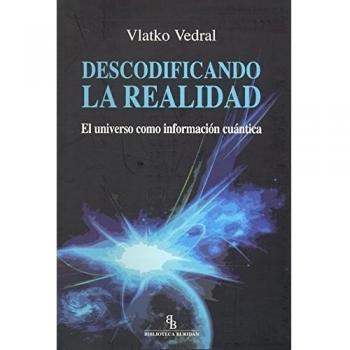 Descodificando la realidad: El universo como información cuántica - Vlatko Vedral