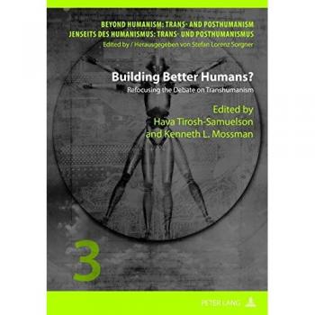 Building Better Humans?: A Critical Examination of Transhumanism (Beyond Humanism Series)
