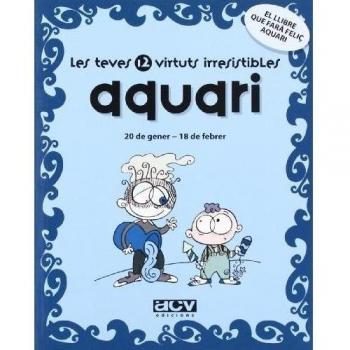Les teves 12 virtuts irresistibles: Aquari