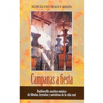 Campanas a fiesta: Batiburrillo ascético-místico de fábulas, leyendas y anécdotas de la vida real