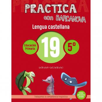 Practica con Barcanova 19. Lengua castellana: La CH y la H. La G, la GU y la J
