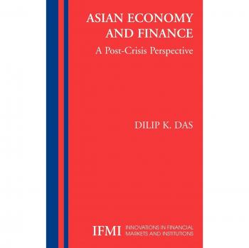 Asian Economy and Finance: A Post-Crisis Perspective (Innovations in Financial Markets and Institutions, Volume 14)