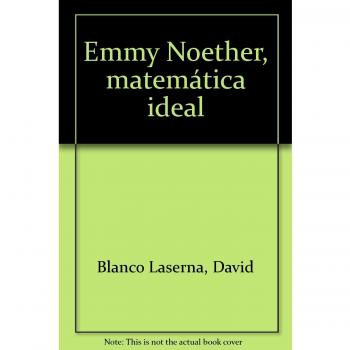 EMMY NOETHER. Matemática ideal
