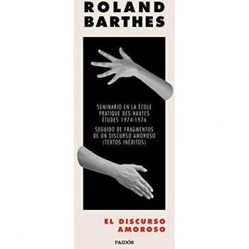 El discurso amoroso: Seminario en la École pratique d'hautes études 1974-1976. Seguido de Fragmentos de un discurso amoroso