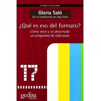 ¿Qué es eso del formato?: Cómo nace y se desarrolla un programa de televisión: 501018