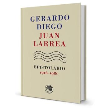 Gerardo Diego – Juan Larrea, Epistolario, 1916-1980