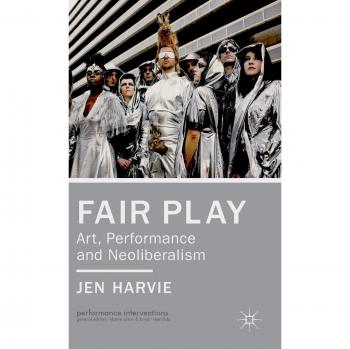 Fair Play: Art, Performance and Neoliberalism