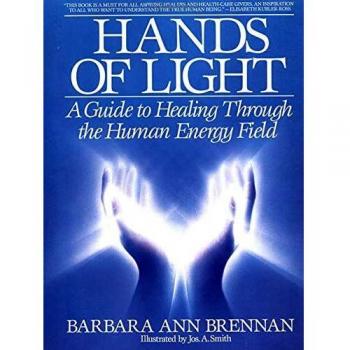 Hands of Light: Guide to Healing Through the Human Energy Field: A Guide to Healing Through the Human Energy Field