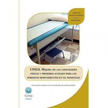 UF0121 MEJORA DE LAS CAPACIDADES FÍSICAS Y PRIMEROS AUXILIOS PARA LAS PERSONAS DEPENDIENTES EN EL DOMICILIO
