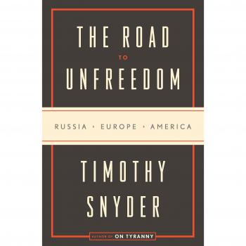 The Road to Unfreedom: Russia, Europe, America