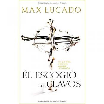 He Chose the Nails: A Book by Max Lucado