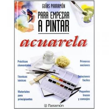 Guías Parramón Para empezar a pintar acuarela