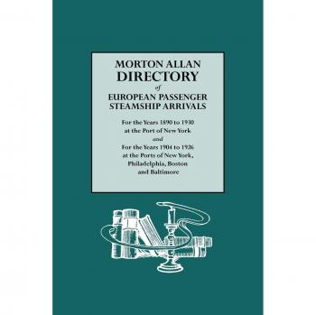 Morton Allan European Passenger Steamship Arrival Directory (1890-1930) for New York, Philadelphia, Boston & Baltimore